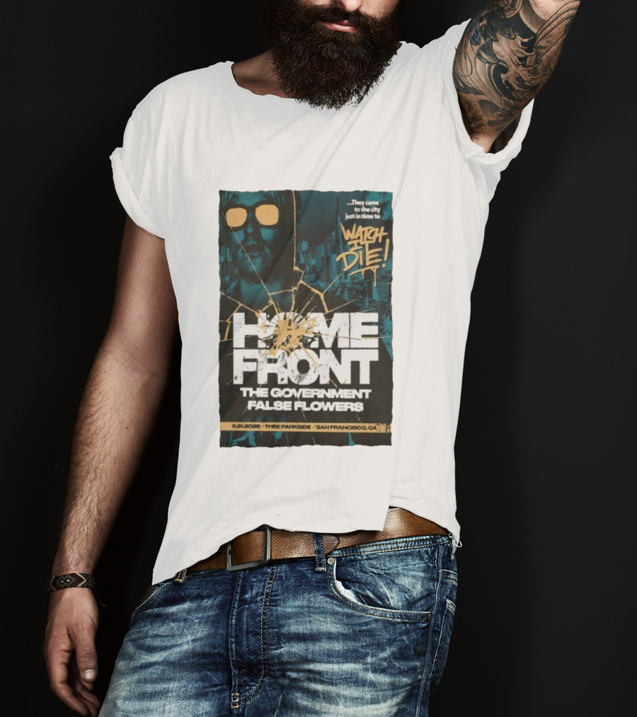 Home Front The Government False Flowers It Die 11.21.2025 Thee Parkside San Francisco CA T-Shirt