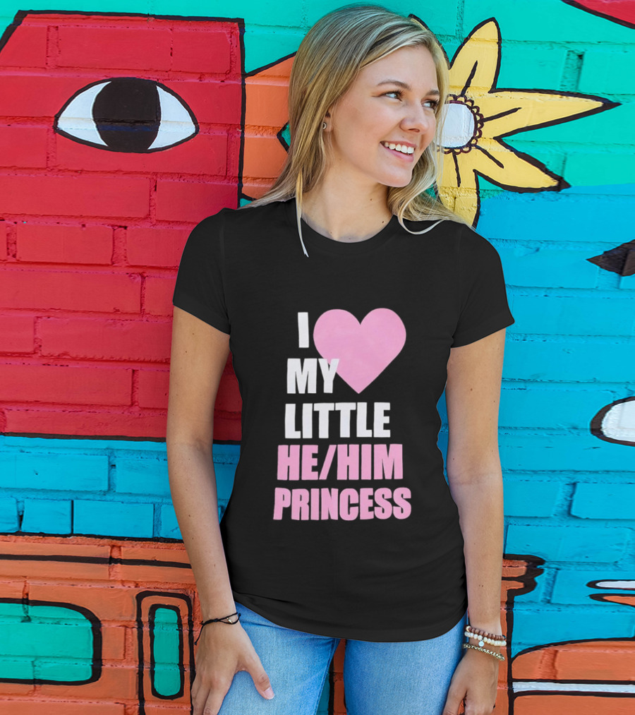 I Love My Little He Him Princess T-Shirt