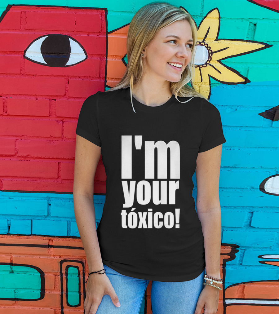 I'm Your Tóxico 2025 T-Shirt
