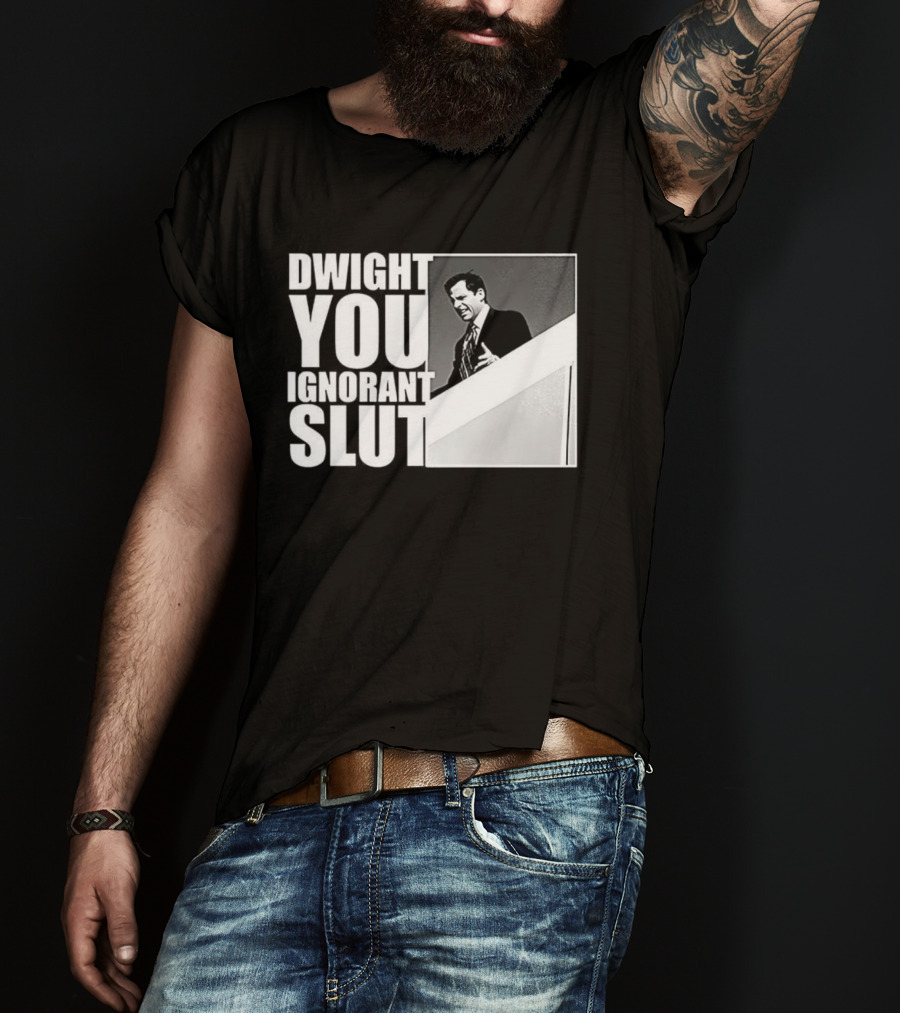 Dwight You Ignorant Slut Michael Scott Meme The Office TV Show T-Shirt