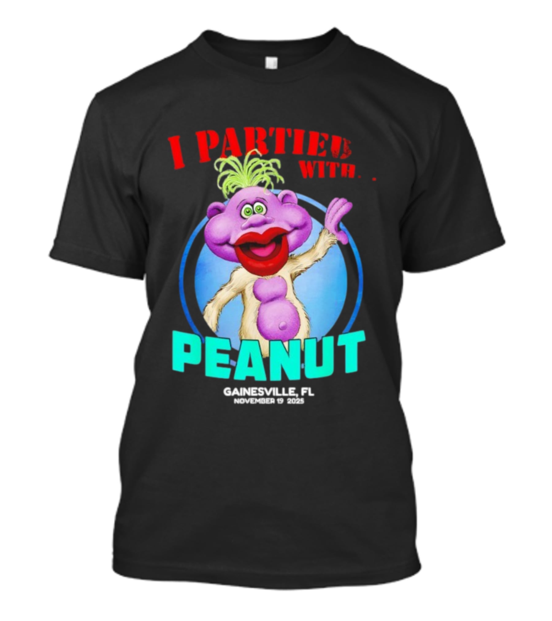 I Partied With Peanut Gainesville FL 2025 Puppet Character Fun T-Shirt