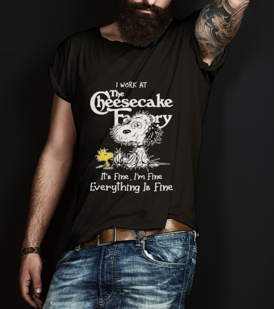 Snoopy Woodstock I Work At The Cheesecake Factory Everything Is Fine T-Shirt