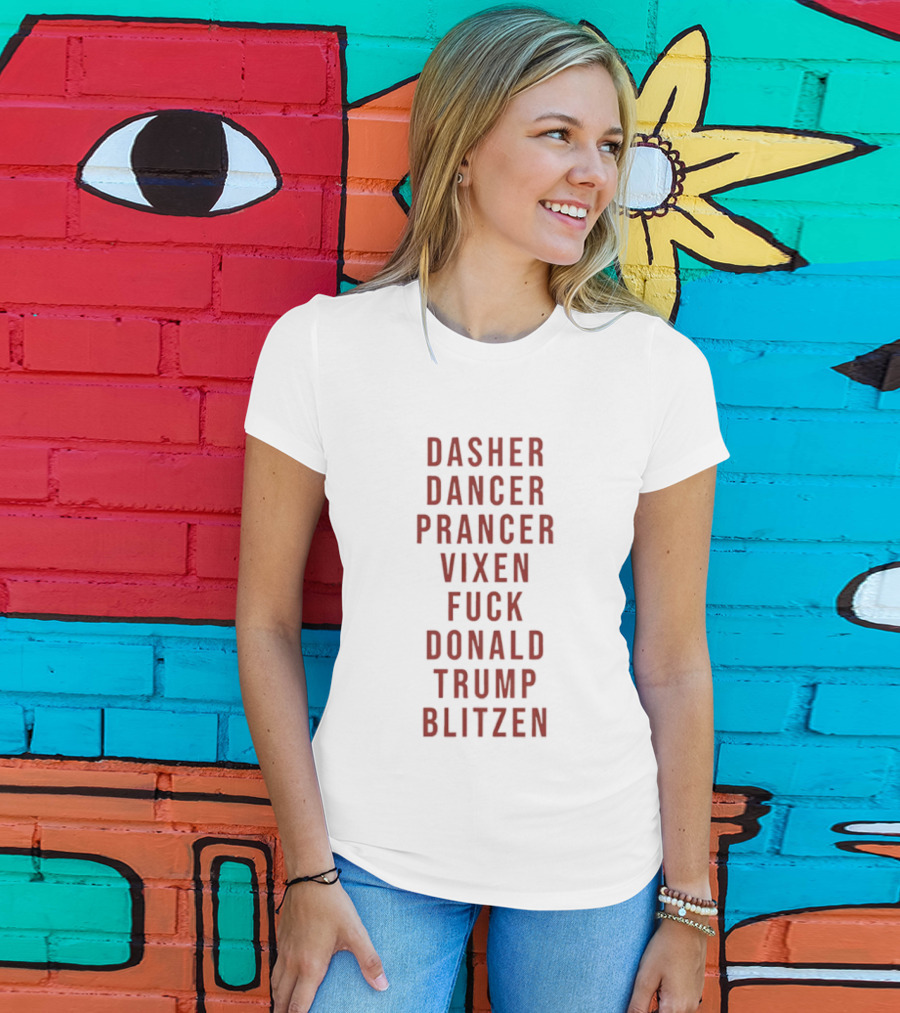 Dasher Dancer Prancer Vixen Blitzen Funny Anti Donald Trump Christmas T-Shirt