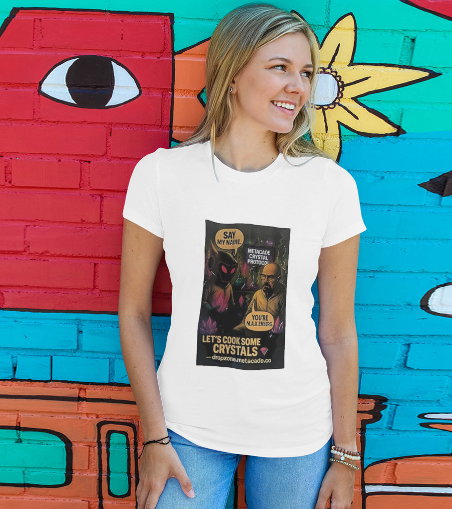Metacade Crystal Protocol Say My Name You're M.A.X.Enberg Let's Cook Some Crystals T-Shirt