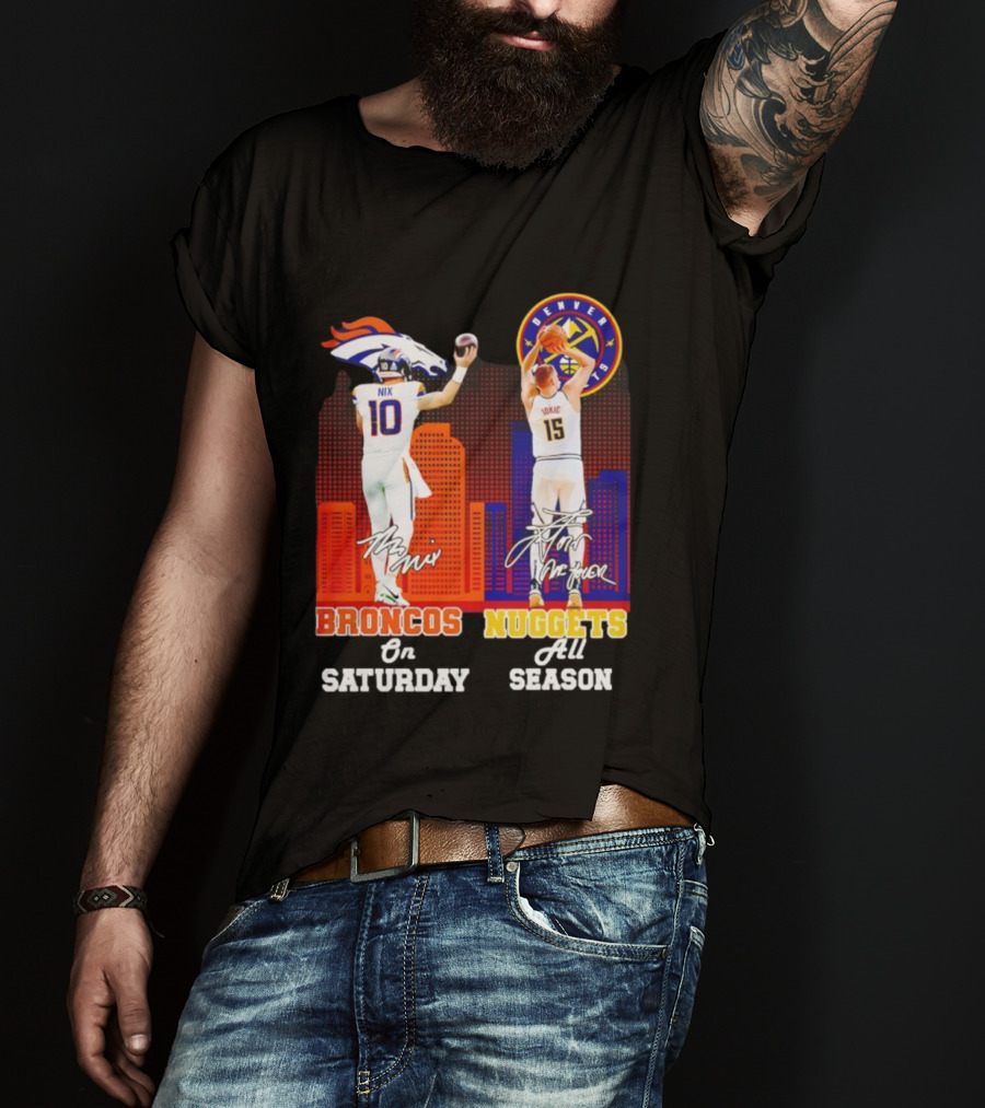 Broncos On Saturday Nix Signature Nuggets Full Season Jokić Signature T-Shirt