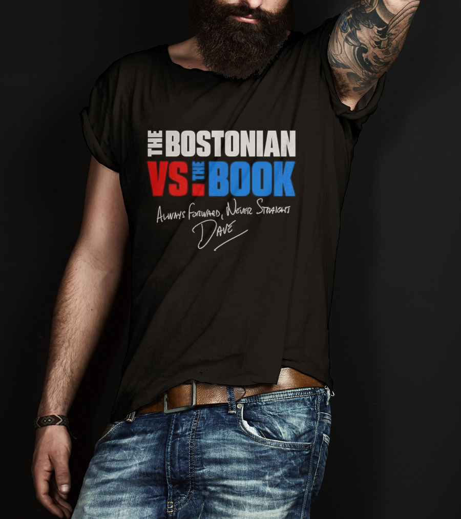 The Bostonian Vs The Book Always Forward Never Straight Dave Signature T-Shirt