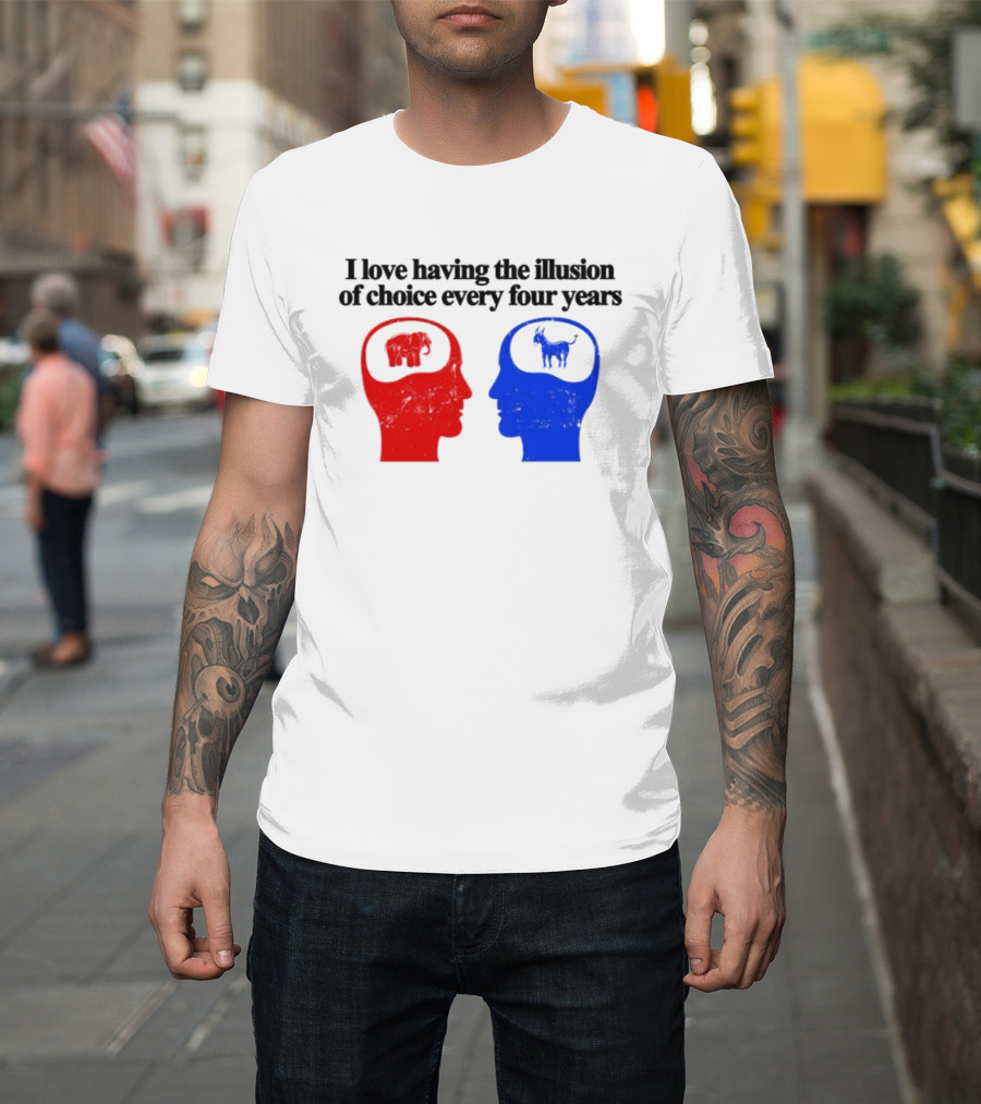 I Love Having The Illusion Of Choice Every Four Years Elephant Donkey Republican Democratic Party T-Shirt