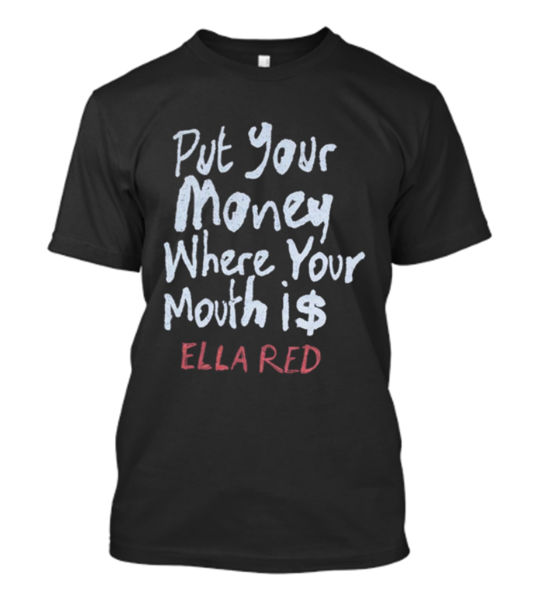 Ella Red Put Your Money Where Your Mouth Is T-Shirt