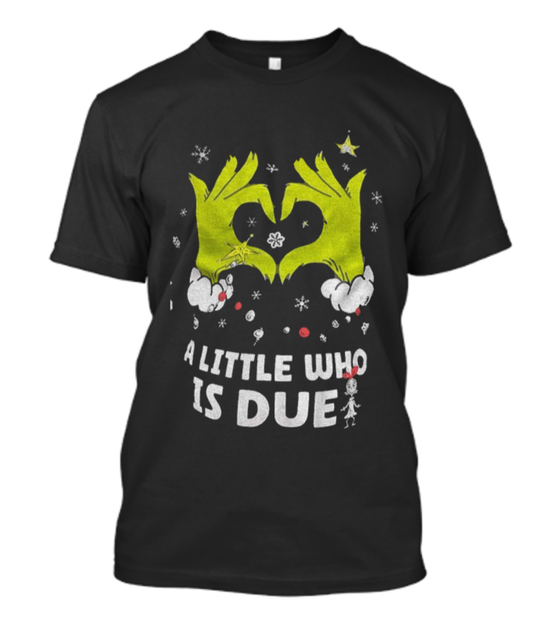 A Little Who Is Due Grinch Love Hands Merry Christmas T-Shirt