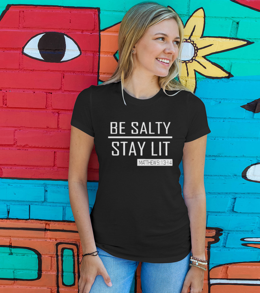 Be Salty Stay Lit Matthew 5:13-14 T-Shirt