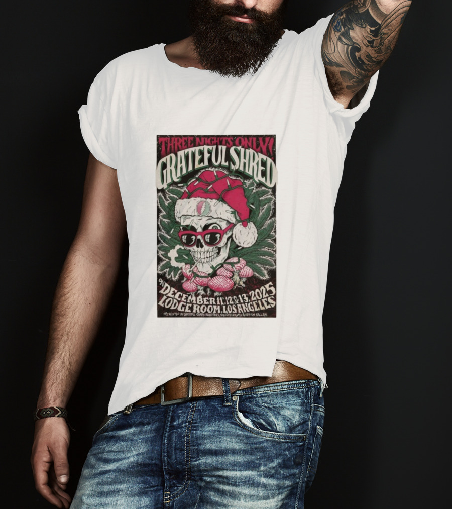 Three Nights Only Grateful Shred December 11-13 2025 Lodge Room Los Angeles Skull Santa Christmas T-Shirt