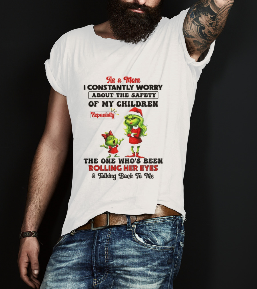 Grinch Santa As A Mom Worry About Safety Especially Rolling Her Eyes Talking Back T-Shirt