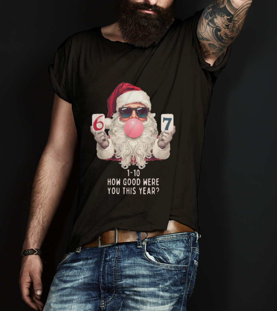 Santa Claus Bubblegum Christmas 6 7 How Good Were You This Year 1-10 T-Shirt