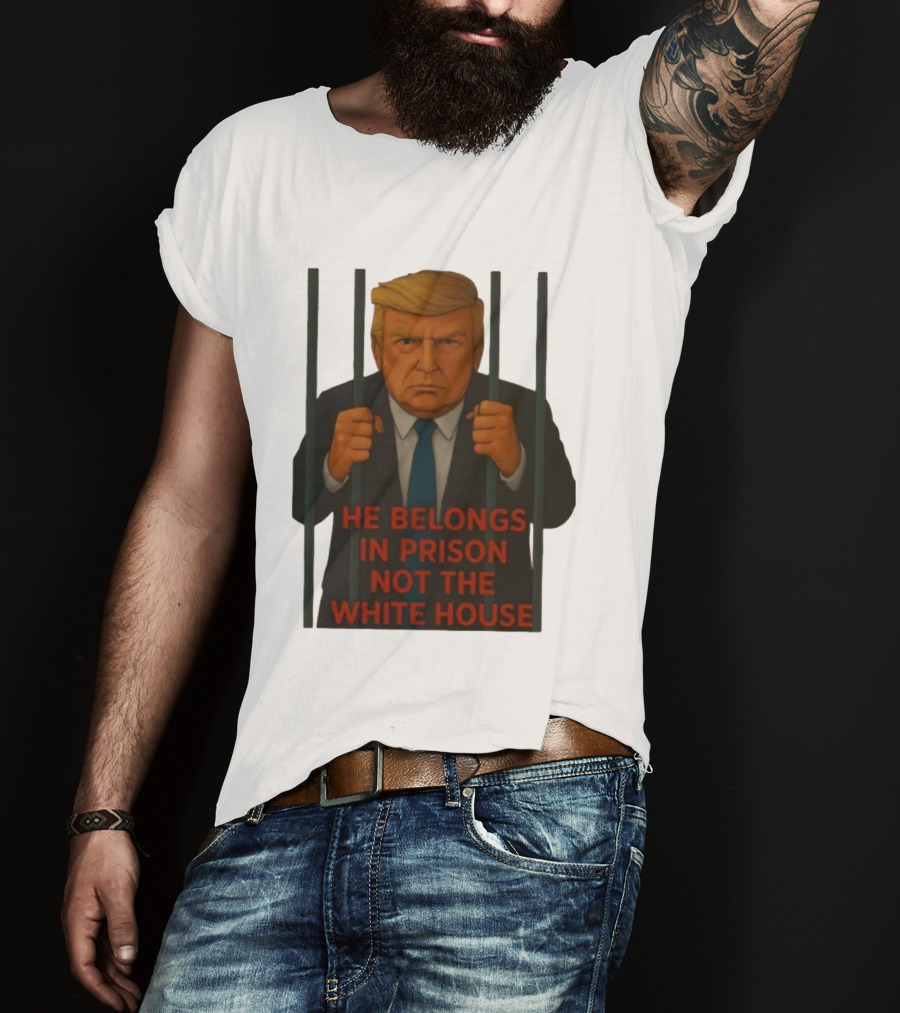 He Belongs In Prison Not The White House Trump Behind Bars T-Shirt
