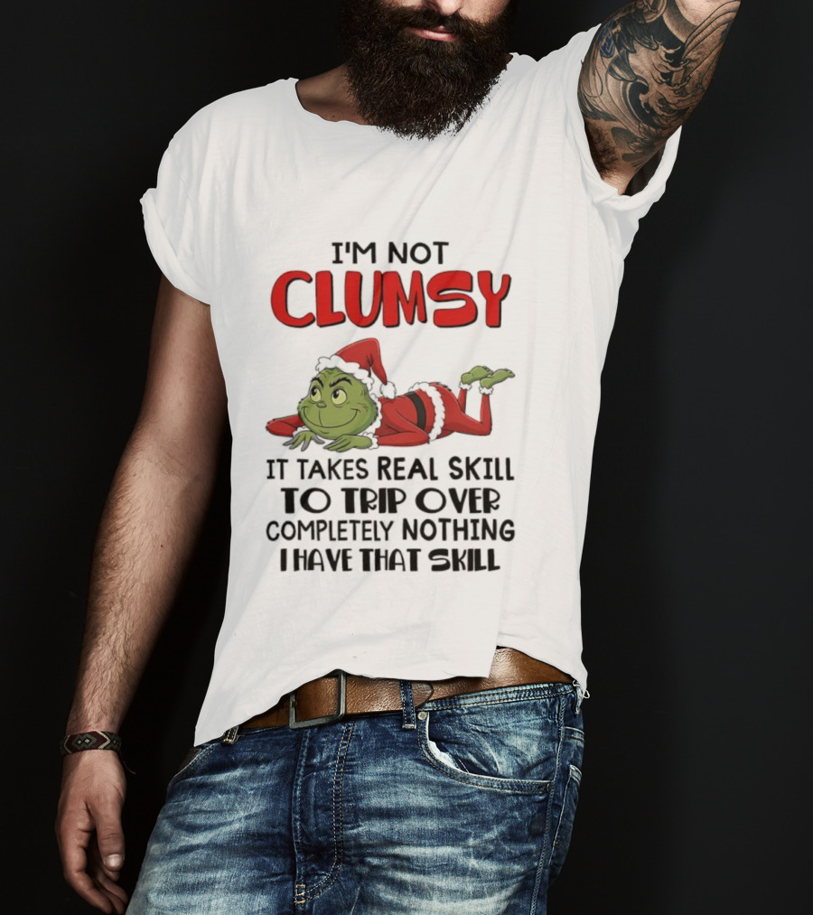 I'm Not Clumsy Grinch Santa Suit Real Skill To Trip Over Completely Nothing T-Shirt