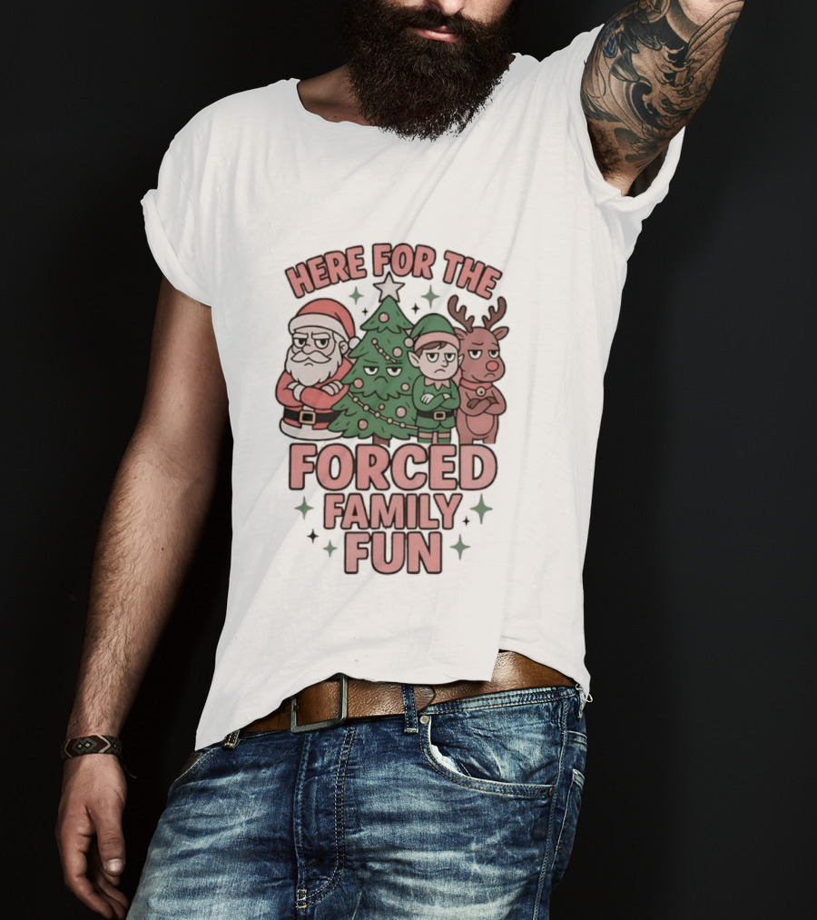 Here For The Forced Family Fun Santa Claus Christmas Tree Elf Reindeer T-Shirt