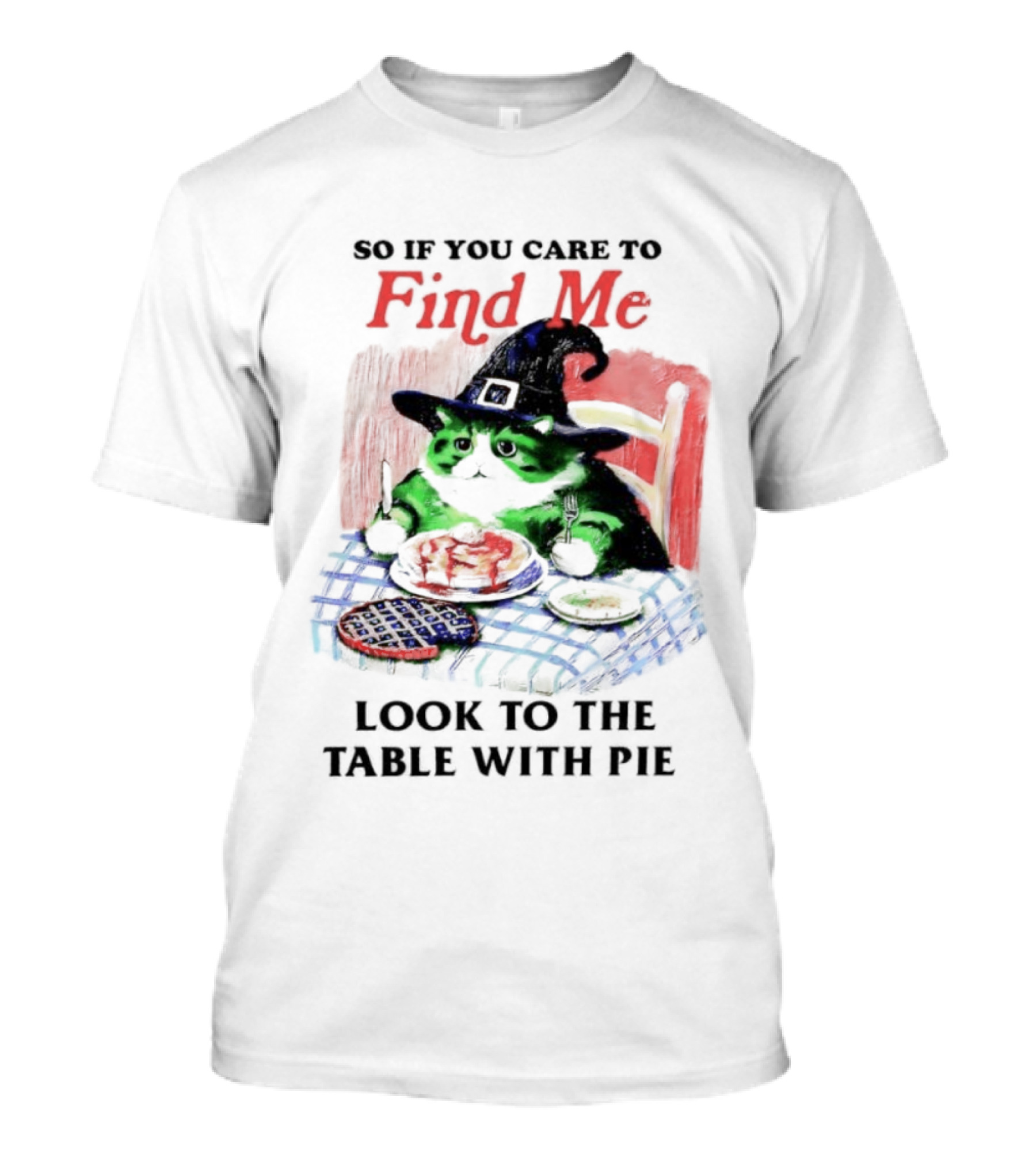 Cat Witch’s Hat Find Me Look To The Table With Pie T-Shirt