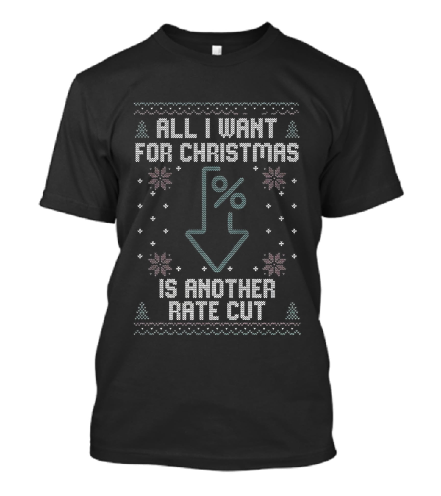 All I Want For Christmas Is Another Rate Cut Percent Down Arrow Ugly Christmas T-Shirt