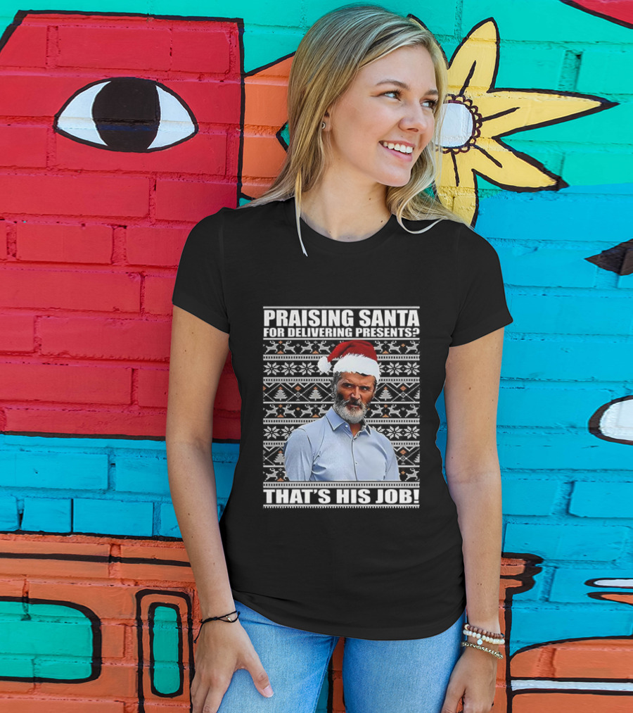 Praising Santa Ugly Christmas That's His Job Roy Keane Festive Humor T-Shirt