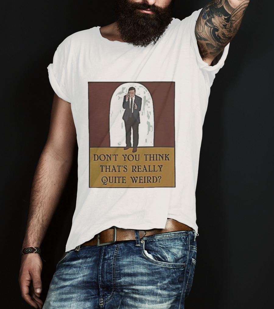 Don’t You Think That’s Really Quite Weird Suit Man Archway T-Shirt