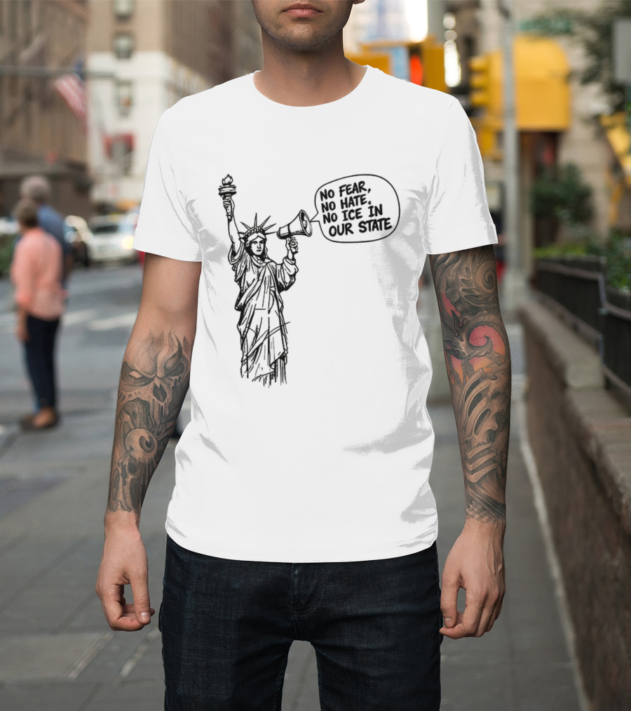 Statue Of Liberty No Fear No Hate No ICE In Our State T-Shirt