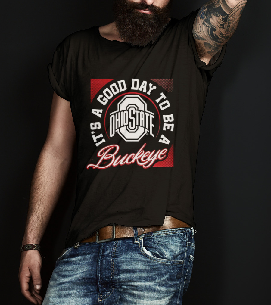 Ohio State It's A Good Day To Be A Buckeye T-Shirt