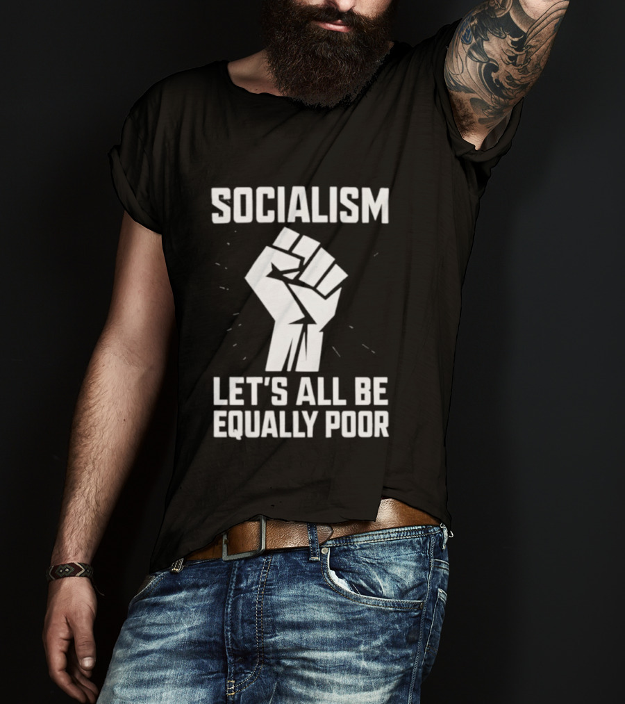 Socialism Let's All Be Equally Poor Fist Symbol T-Shirt