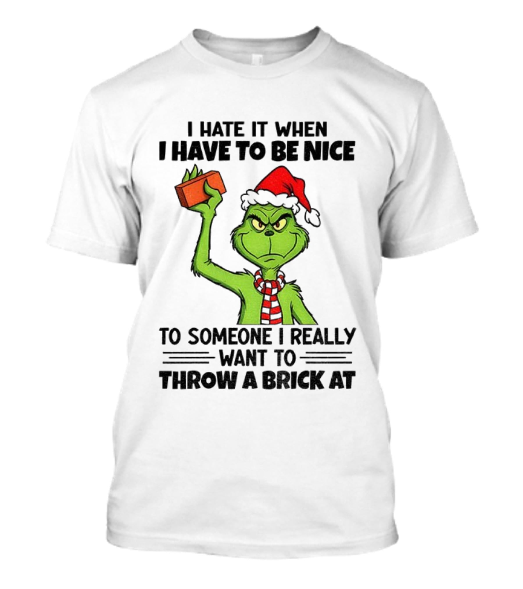 Grinch Santa Hat I Hate It When I Have To Be Nice To Someone Christmas Brick T-Shirt