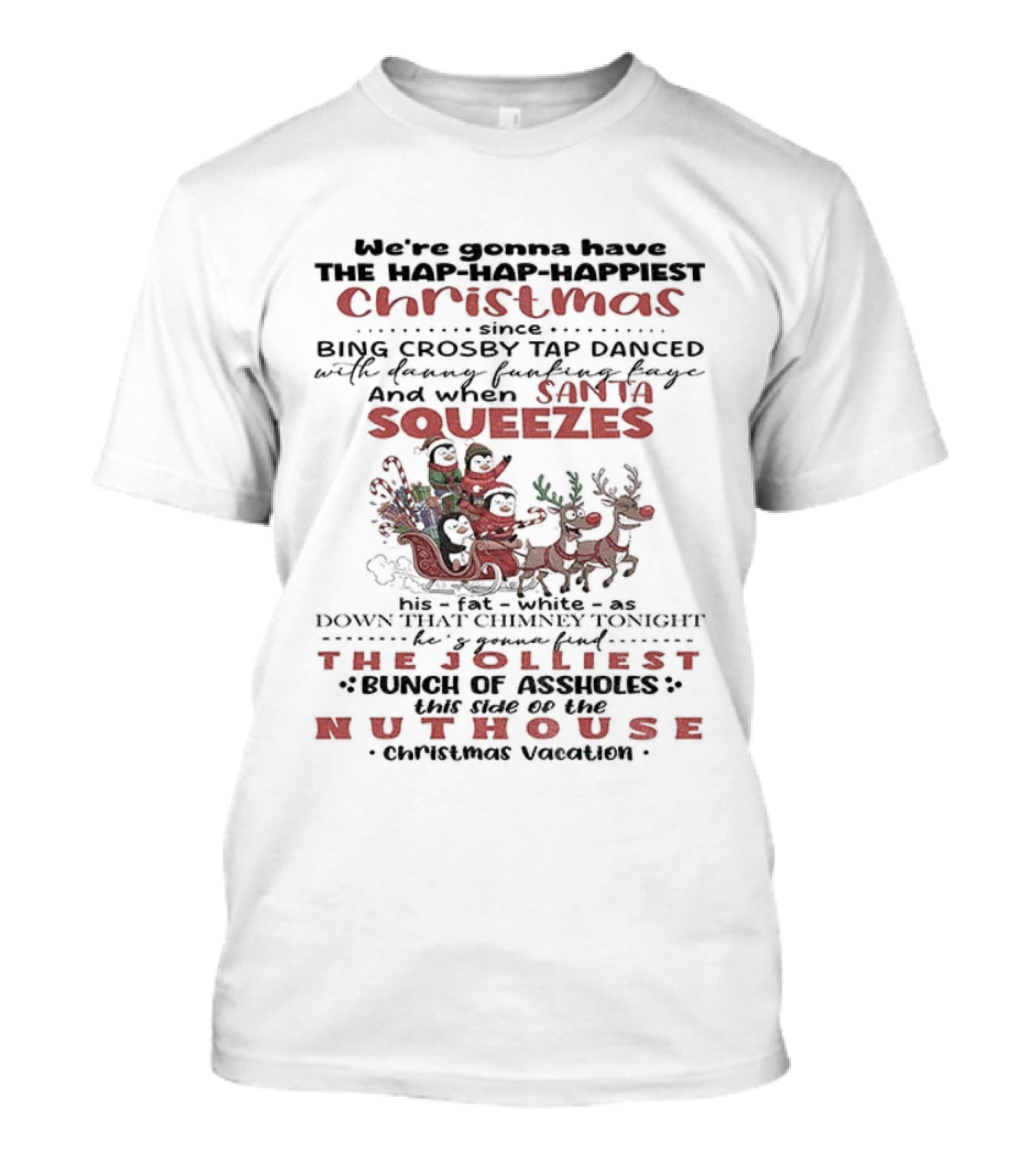 Hap-Hap-Happiest Christmas Santa Squeezes Jolliest Nuthouse T-Shirt