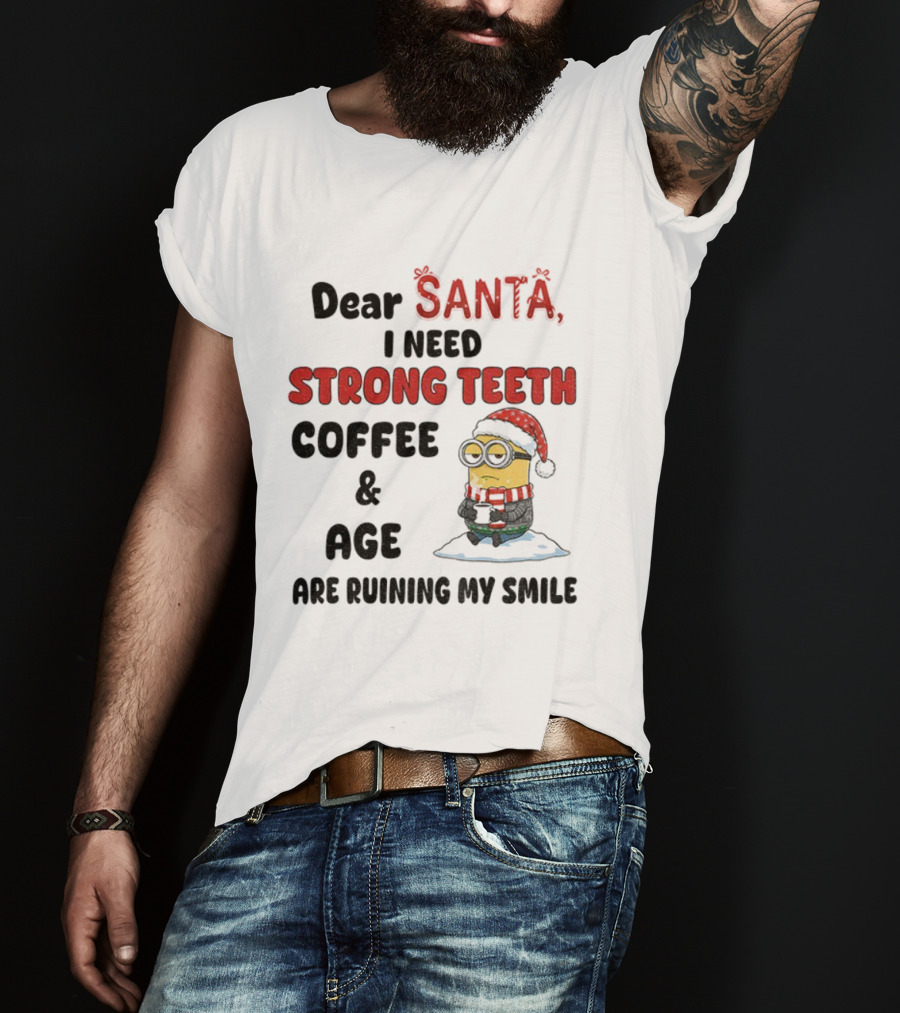 Dear Santa I Need Strong Teeth Coffee And Age Are Ruining My Smile Minion Christmas T-Shirt