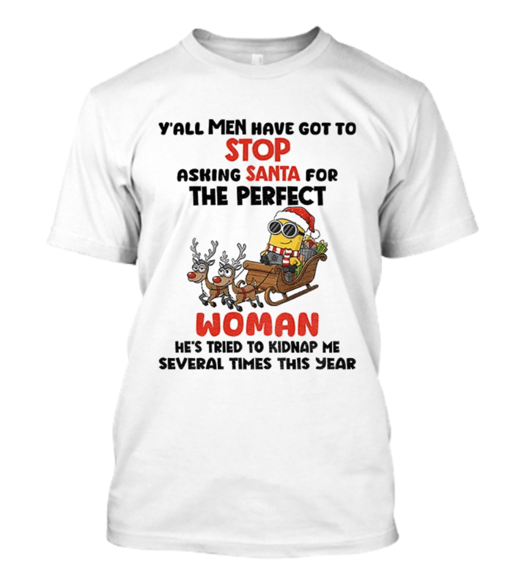 Y’all Men Have Got To Stop Asking Santa For The Perfect Woman Minion Kidnap Christmas T-Shirt