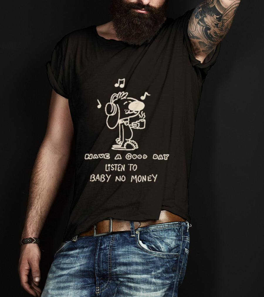 Have A Good Day Listen To Baby No Money Cartoon Headphones Music Notes T-Shirt