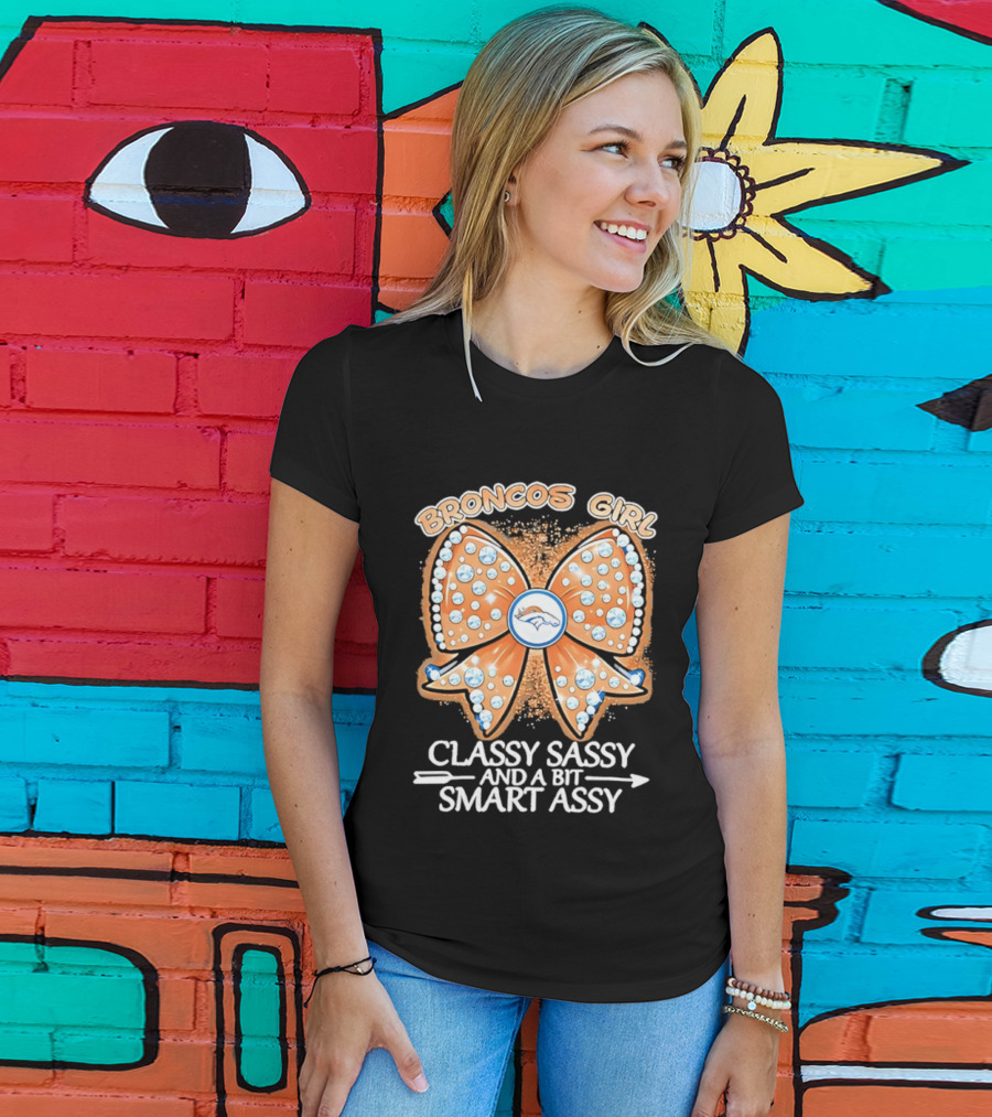Broncos Girl Classy Sassy And A Bit Smart Assy Bow Design T-Shirt