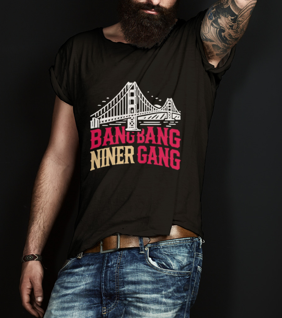 Golden Gate Bridge Bang Bang Niner Gang T-Shirt