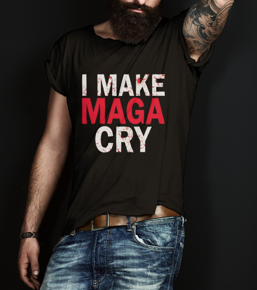 I Make MAGA Cry Satirical Politics Statement T-Shirt