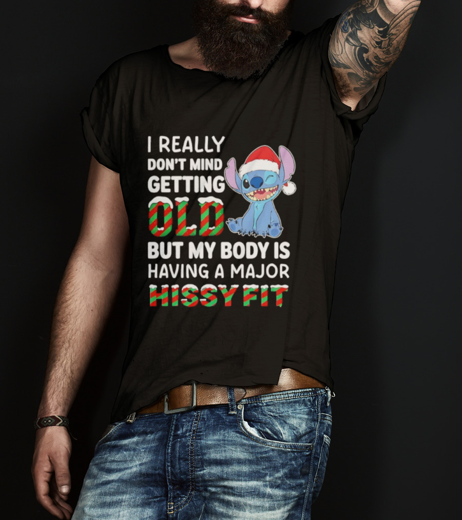 I Really Don't Mind Getting Old But My Body Is Having A Major Hissy Fit Stitch Santa Hat T-Shirt