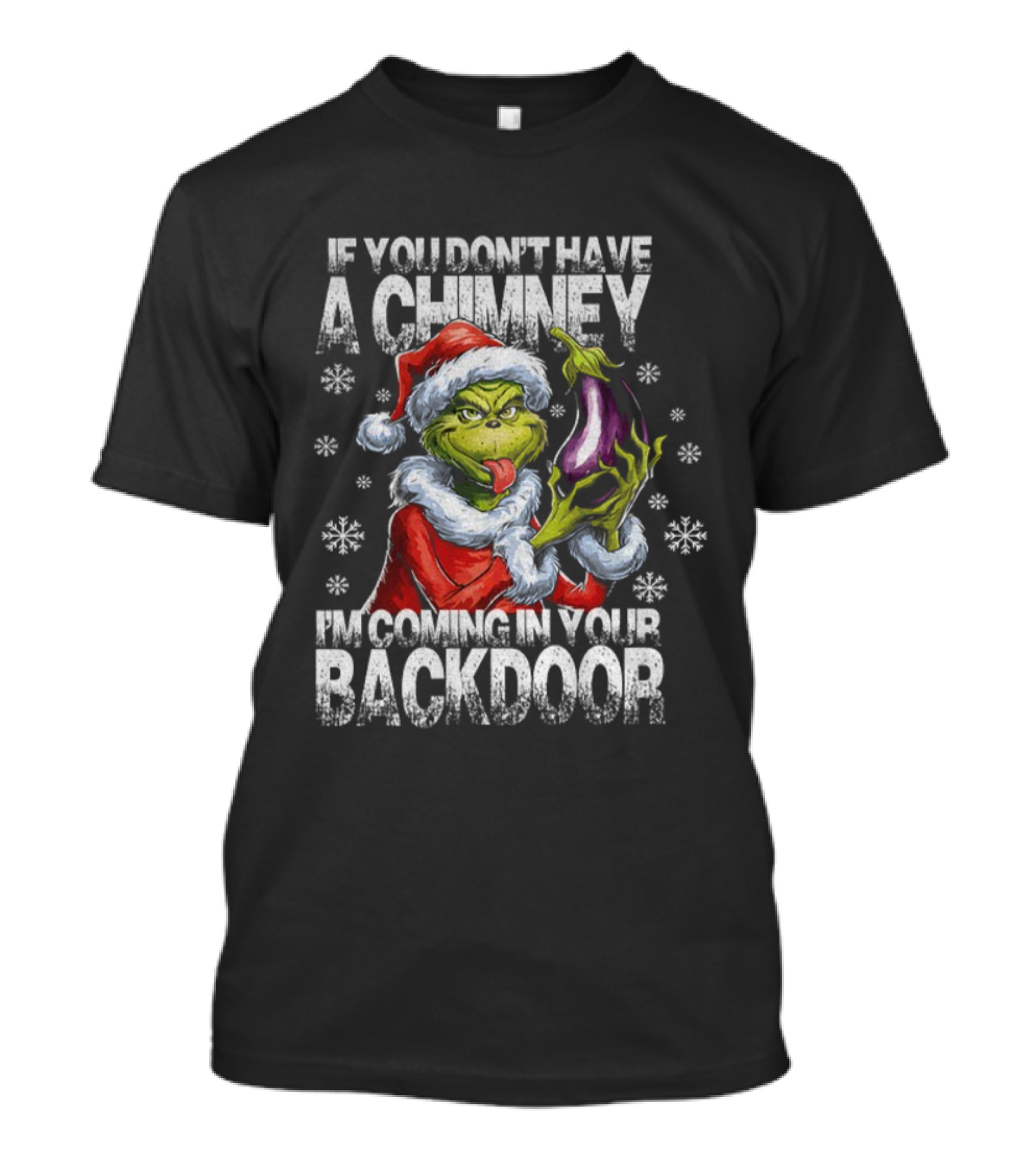 Grinch Santa Hat If You Don't Have A Chimney I'm Coming In Your Backdoor Christmas T-Shirt