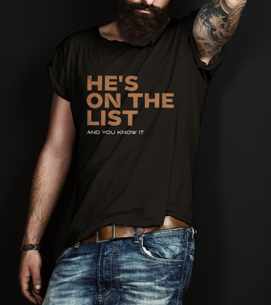 He's On The List And You Know It Phrase T-Shirt