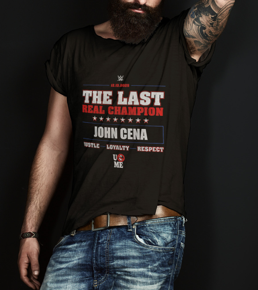 WWE 12.13.2025 The Last Real Champion John Cena Hustle Loyalty Respect U C Me T-Shirt