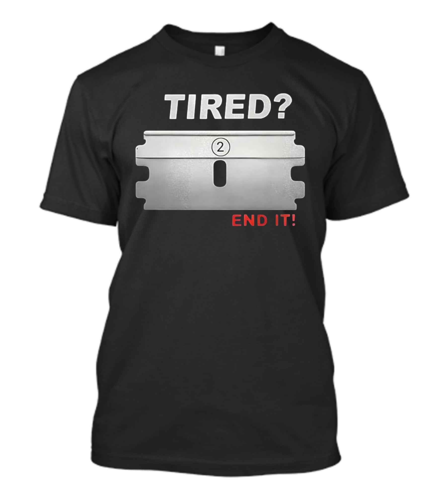 TIRED End It Razor Blade Symbolic Message T-Shirt