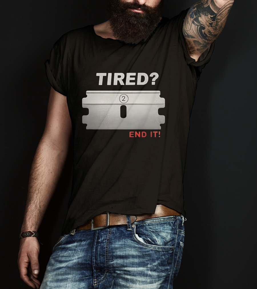 TIRED End It Razor Blade Symbolic Message T-Shirt