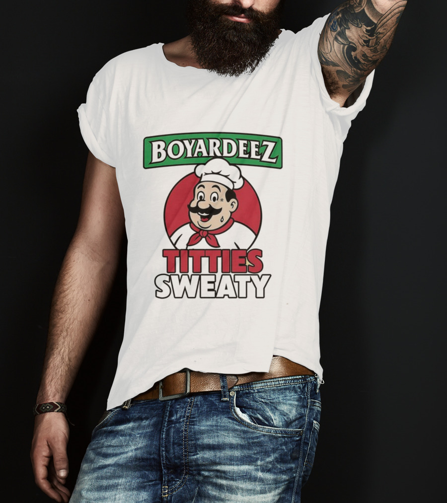 BOYARDEEZ TITTIES SWEATY Chef Parody T-Shirt