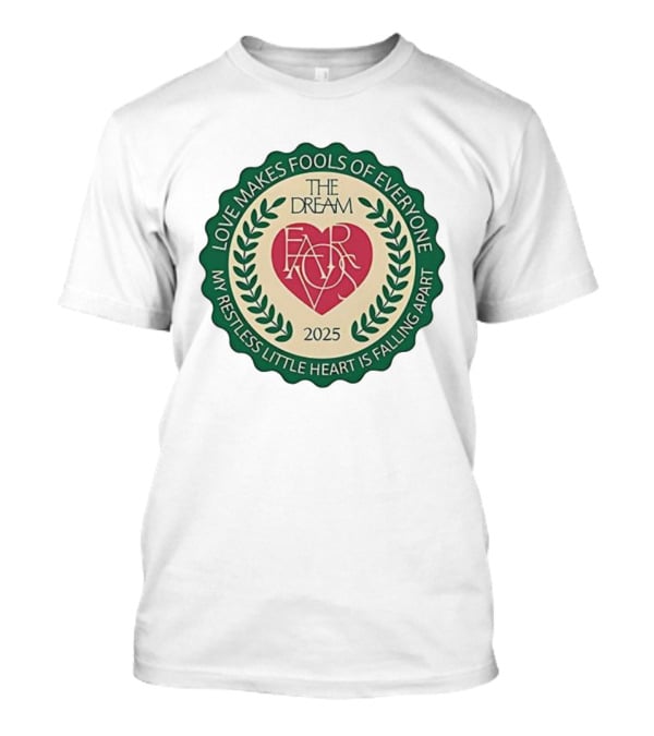 Love Makes Fools Of Everyone The Dream Favors 2025 My Restless Little Heart Is Falling Apart T-Shirt