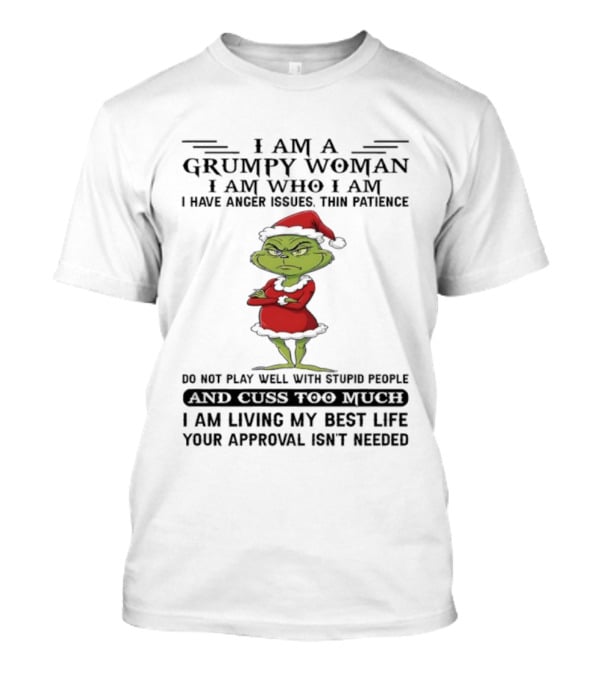 I Am A Grumpy Woman I Am Who I Am Living My Best Life Grinch Santa Suit Anger Issues Thin Patience Approval Isn't Needed T-Shirt
