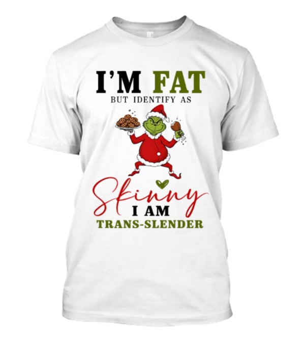 Grinch Santa Suit I'm Fat Identify As Skinny I Am Trans-Slender T-Shirt