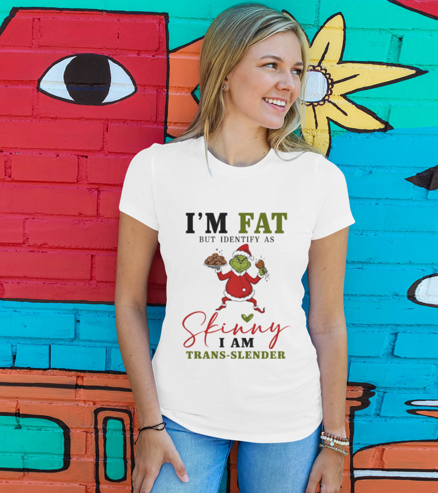Grinch Santa Suit I'm Fat Identify As Skinny I Am Trans-Slender T-Shirt