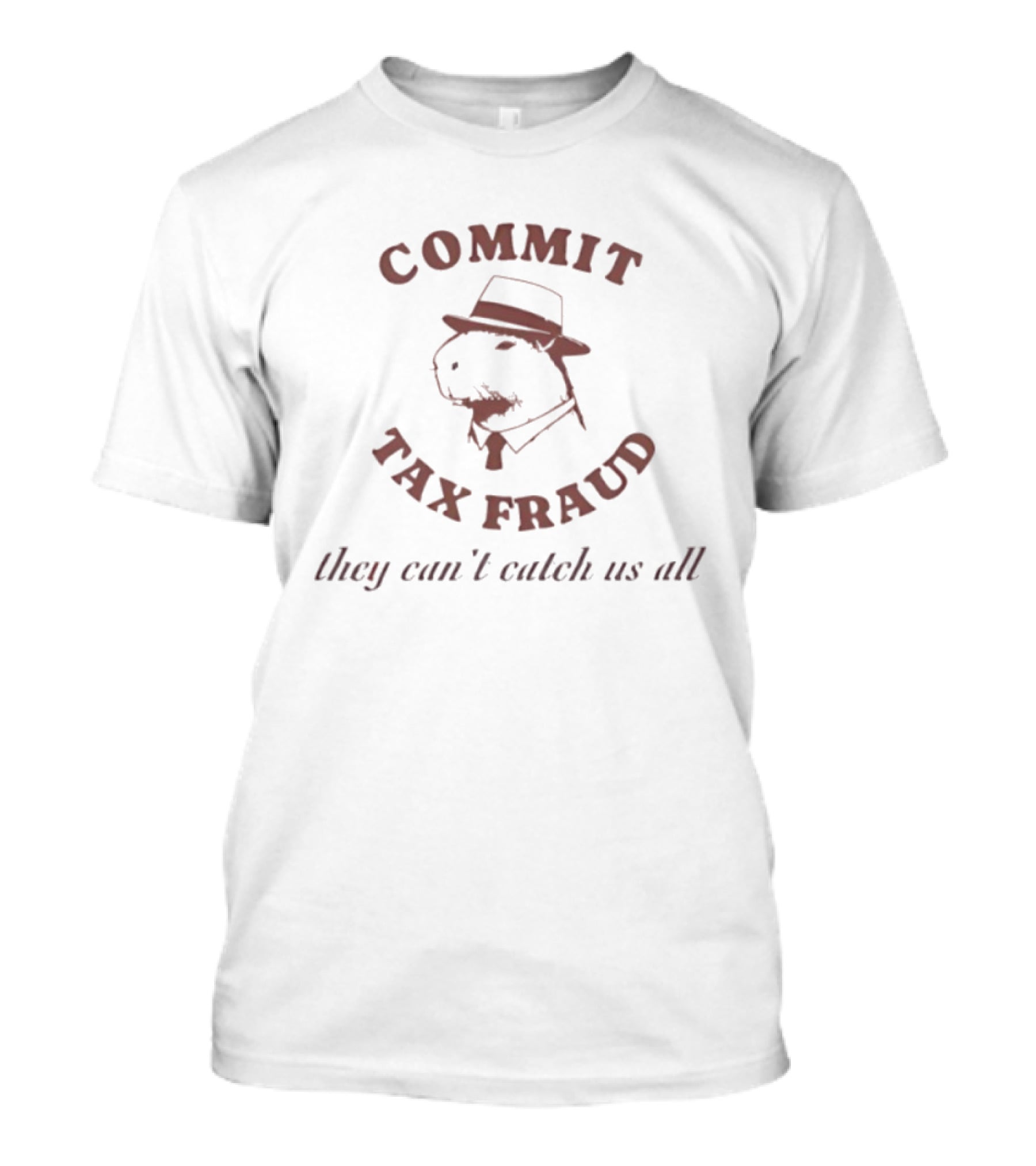 Commit Tax Fraud Capybara They Can’t Catch Us All T-Shirt