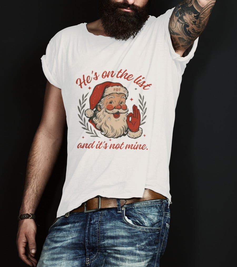 He’s On The List And It’s Not Mine Santa Claus FOT Christmas Ornament T-Shirt