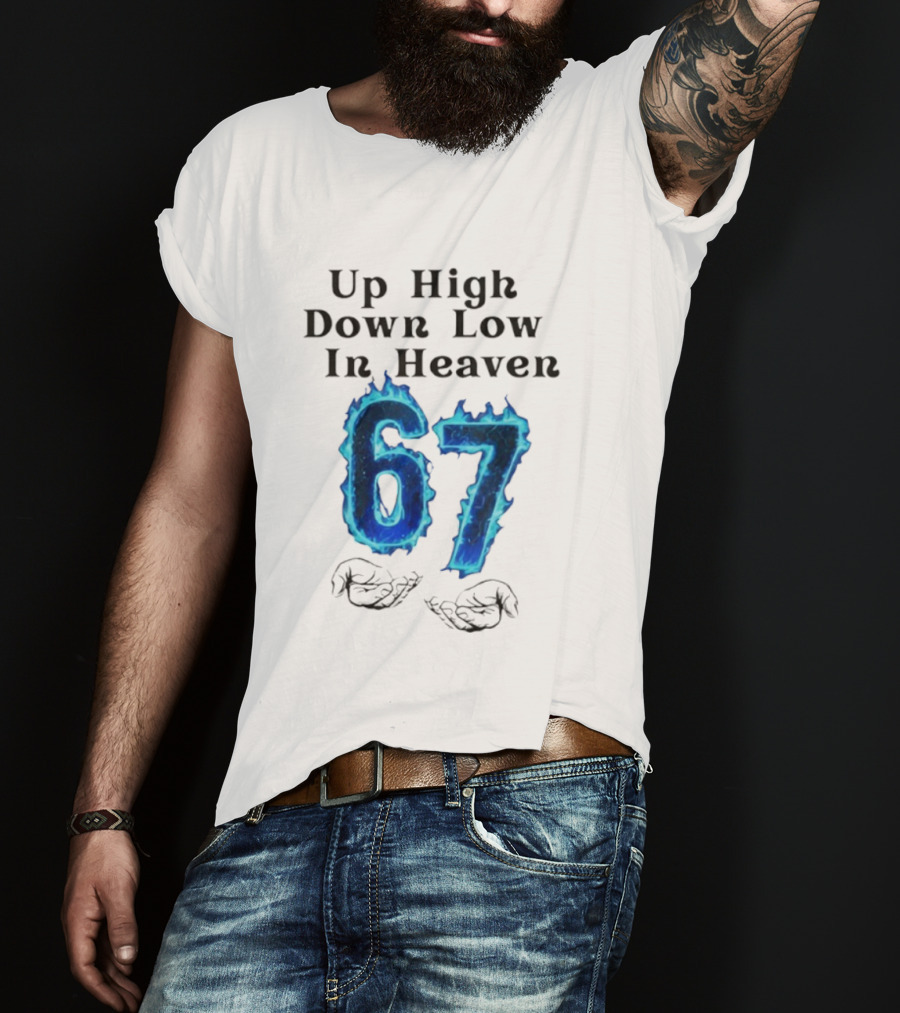 Up High Down Low In Heaven 67 Hands Meme 6 7 Six Seven Funny T-Shirt