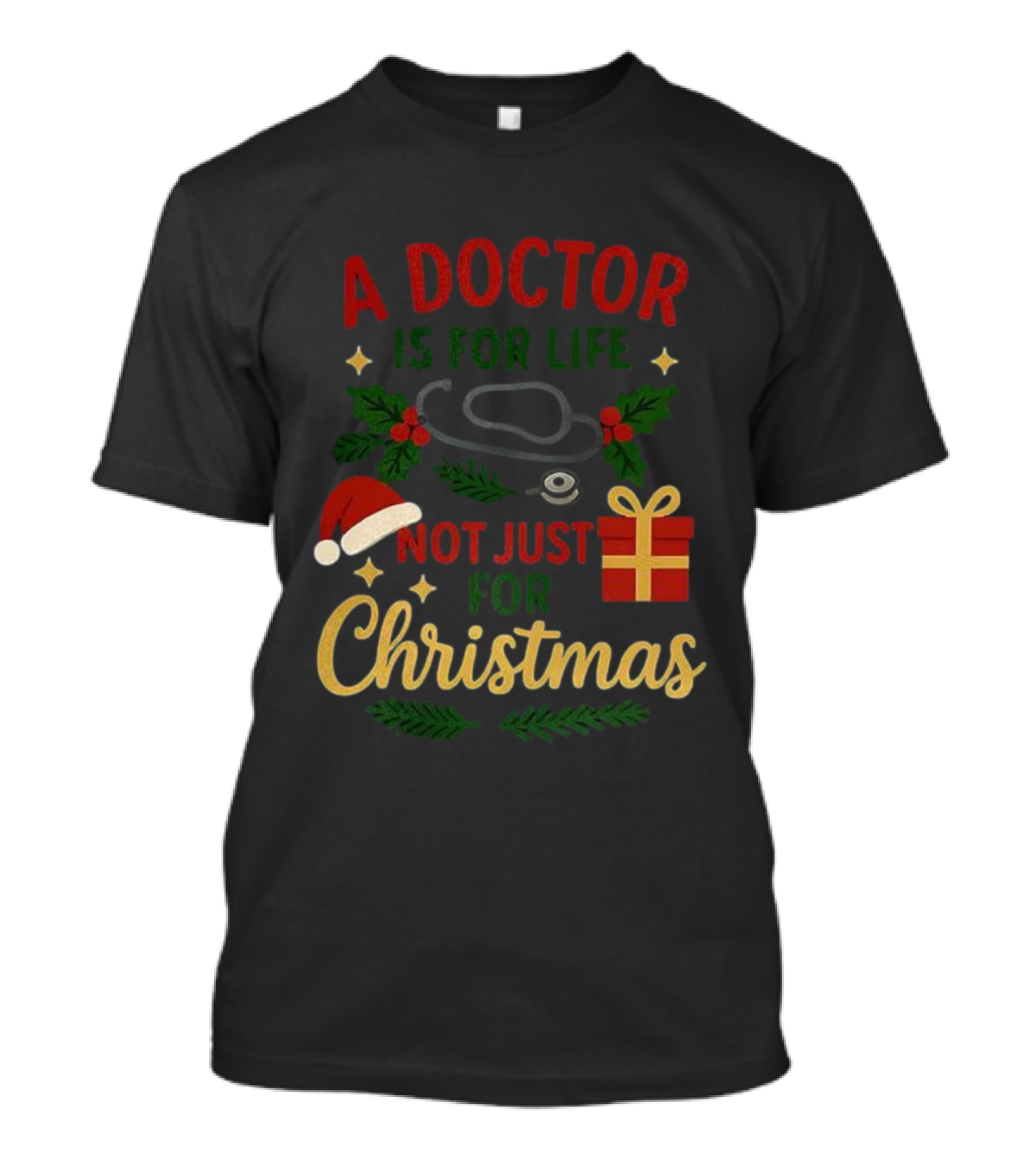 A Doctor Is For Life Not Just For Christmas Stethoscope Gift And Holly Santa Hat T-Shirt